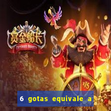 6 gotas equivale a quantos ml